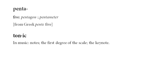 Penta = Five, Tonic = Notes (there was supposed to be an image here, sorry about that)
